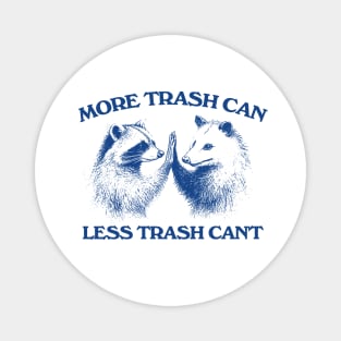 Raccoon opossum tshirt, More trash can Less trash can't, Funny Inspiration Tee Motivational Magnet